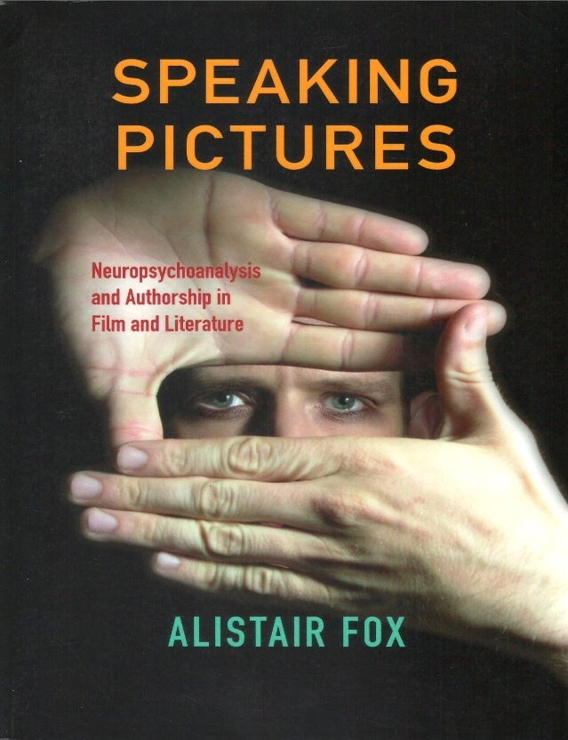 Item #00092983 Speaking Pictures: Neuropsychoanalysis and Authorship in Film and Literature. Alistair Fox.