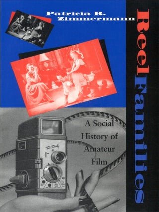 Reel Families: A Social History of Amateur Film. Patricia R. Zimmermann.