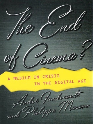 The End of Cinema?: A Medium in Crisis in the Digital Age. Andr&eacute; Gaudreault, Philippe Marion, Barnard.