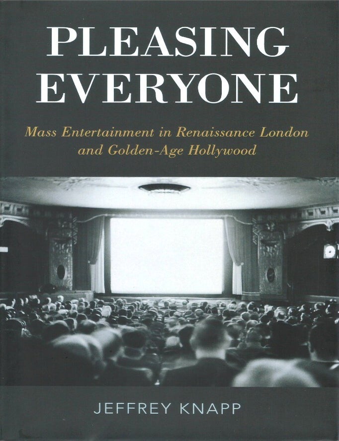 Item #00092997 Pleasing Everyone: Mass Entertainment in Renaissance London and Golden-Age Hollywood. Jeffrey Knapp.