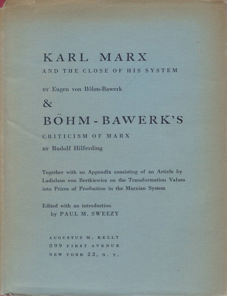 Item #00093009 Karl Marx and the Close of His System; and, B&ouml;hm-Bawerk's Criticism of Marx. Eugen von B&ouml;hm-Bawerk, Rudolf Hilferding, Paul M. Sweezy.