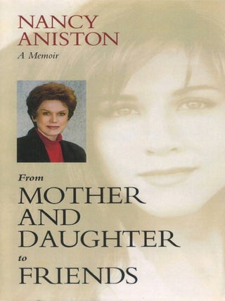 Item #00093228 From Mother and Daughter to Friends: A Memoir. Nancy Aniston