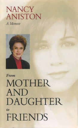 Item #00093228 From Mother and Daughter to Friends: A Memoir. Nancy Aniston
