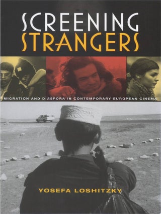 Screening Strangers: Migration and Diaspora in Contemporary European Cinema. Yosefa Loshitzky.