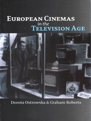 European Cinemas in the Television Age. Dorota Ostrowska, Graham Roberts.