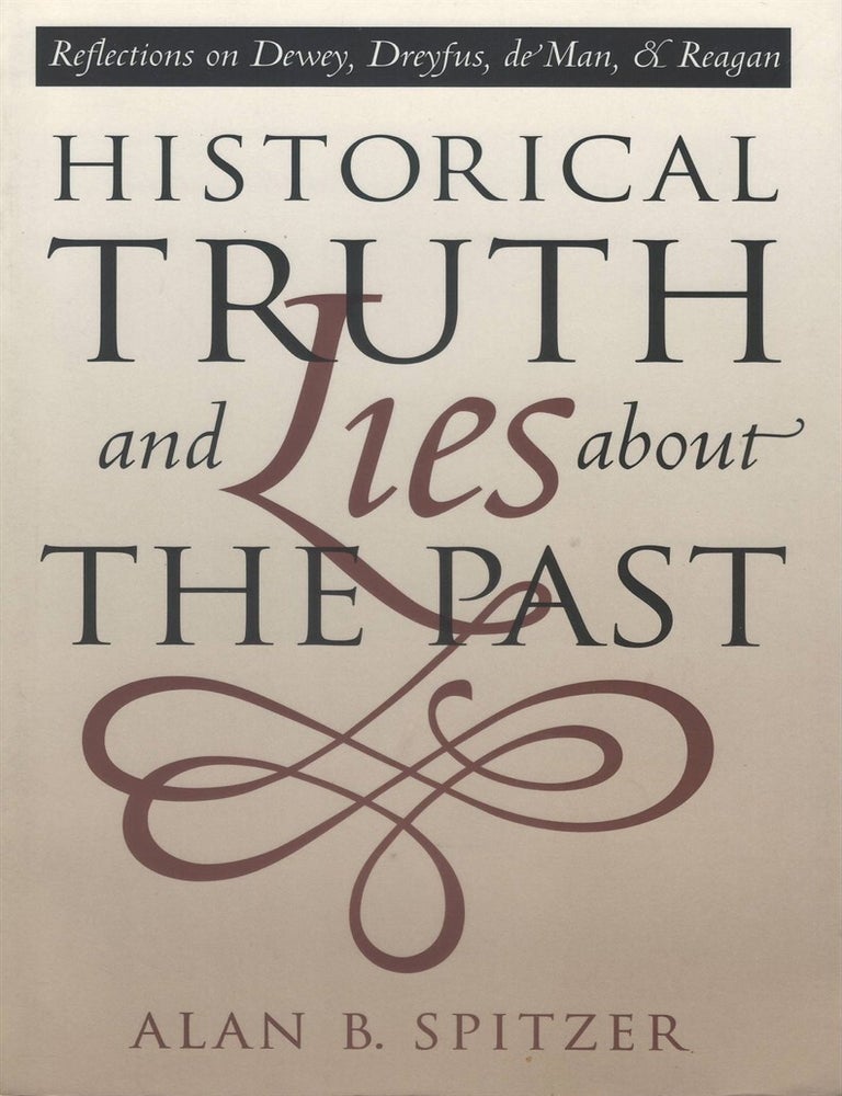 Item #00093429 Historical Truth and Lies About the Past. Alan B. Spitzer.
