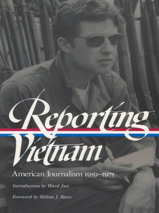 Reporting Vietnam: American Journalism 1959-1975. Ward Just, Milton Bates, intr.