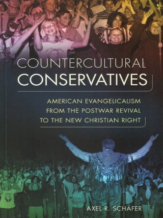 Countercultural Conservatives: American Evangelicalism from the Postwar Revival to the New...