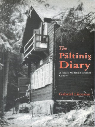 The Paltinis Diary: A Paideic Model in Humanist Culture. Gabriel Liiceanu.