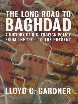The Long Road to Baghdad: A History of U.S. Foreign Policy from the 1970s to the Present