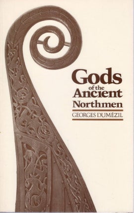 Item #00093593 Gods of the Ancient Northmen. Georges Dumézil, Einar Haugen, John Lindow,...