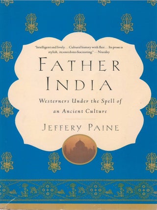 Father India: How Encounters With an Ancient Culture Transformed the Modern West