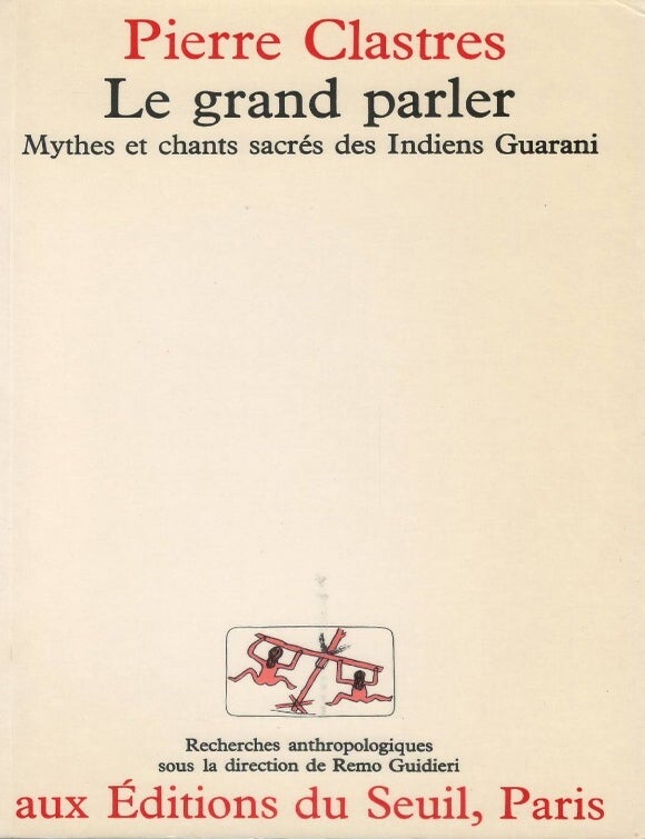 Item #00093659 Le grand parler: Mythes et chants sacr&eacute;s des Indiens Guaranis. Pierre Clastres.