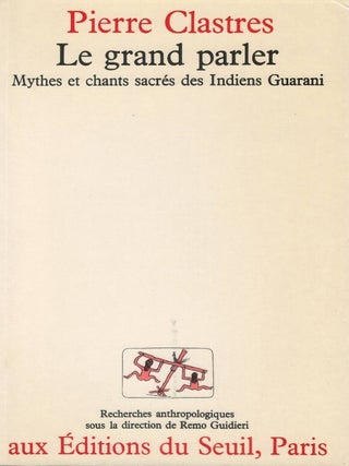 Item #00093659 Le grand parler: Mythes et chants sacr&eacute;s des Indiens Guaranis. Pierre Clastres