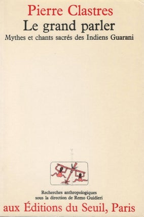 Item #00093659 Le grand parler: Mythes et chants sacrés des Indiens Guaranis. Pierre Clastres