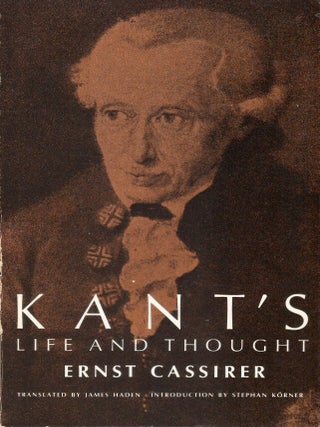 Item #00093721 Kant's Life and Thought. Ernst Cassirer, James Haden, tr