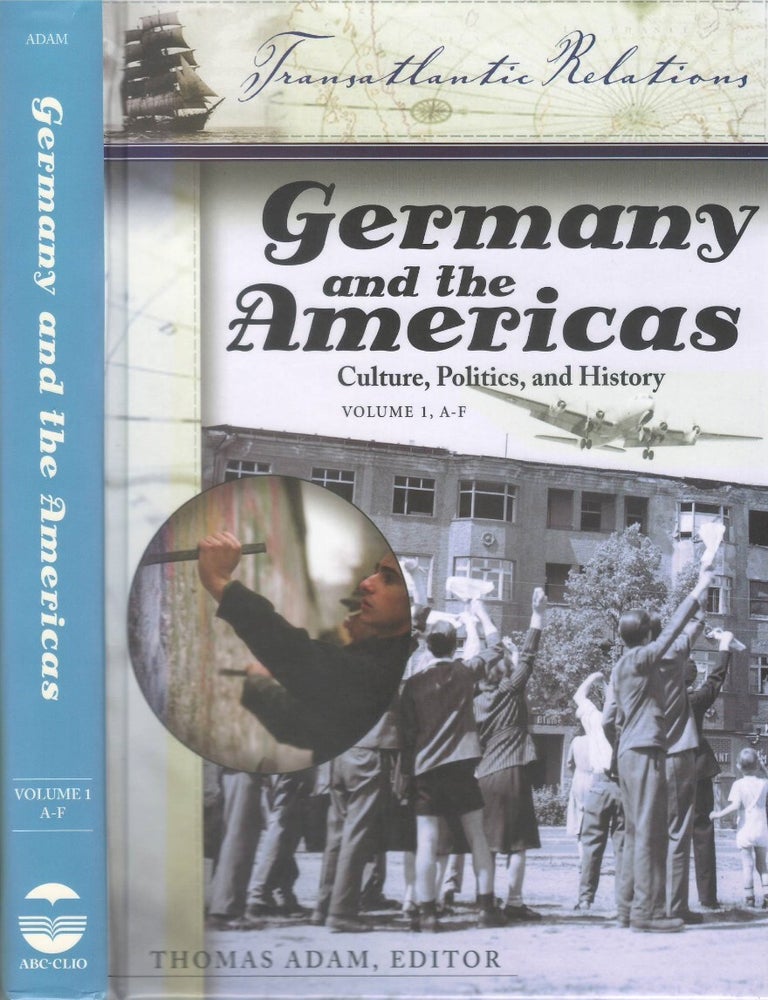 Item #00093858 Germany and the Americas: Culture, Politics, and History (Three volume set). Thomas Adam.