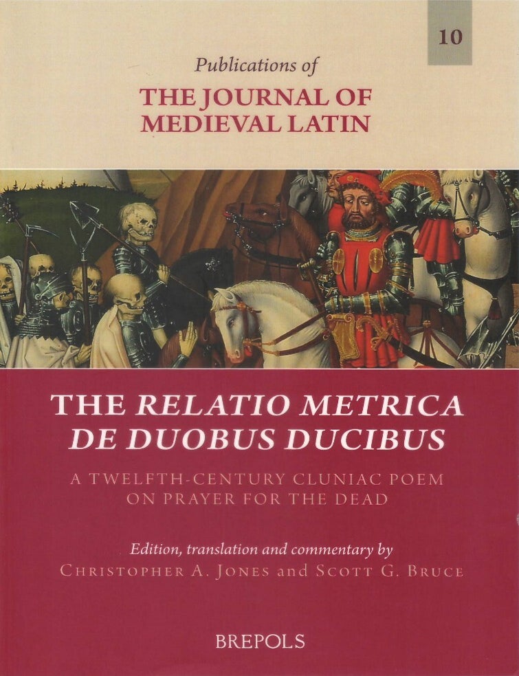 Item #00093870 The Relatio Metrica de Duobus Ducibus: A Twelfth-century Cluniac Poem on Prayer for the Dead. Christopher A. Jones, Scott G. Bruce.