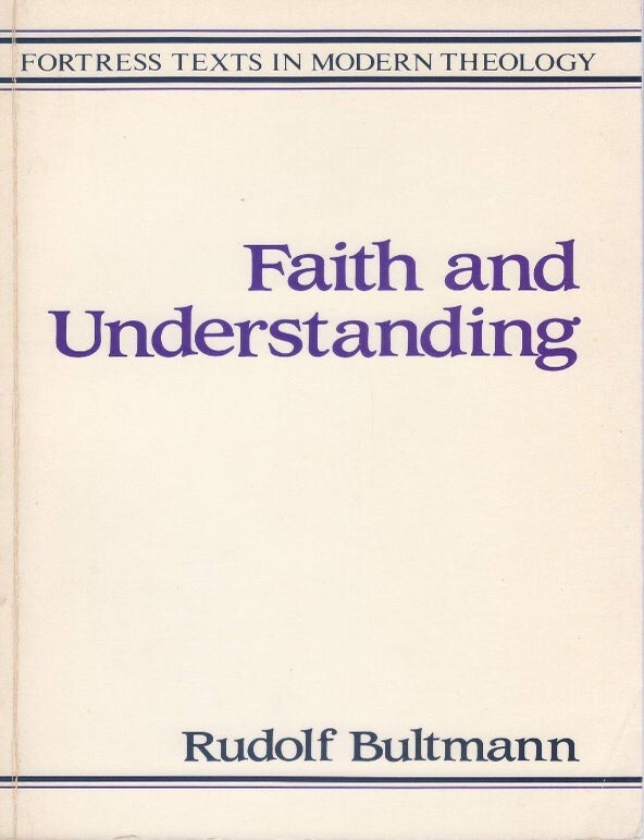 Item #00093897 Faith and Understanding. Rudolf Bultmann, Louise Pettibone Smith, Robert W. Funk, tr.