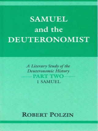 Samuel and the Deuteronomist (A Literary Study of the Deuteronomic History, Part Two: 1 Samuel. Robert Polzin.