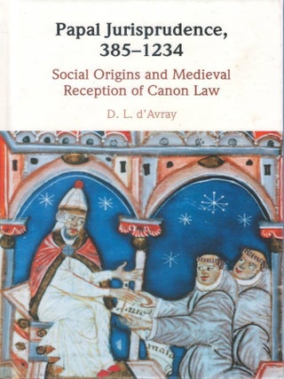 Papal Jurisprudence, 385 - 1234: Social Origins and Medieval Reception of Canon Law