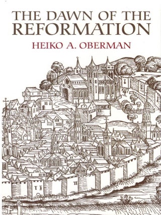 The Dawn of the Reformation: Essays in Late Medieval and Early Reformation Thought