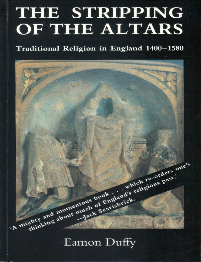 Item #00094084 The Stripping of the Altars: Traditional Religion in England, 1400-1580. Eamon Duffy.