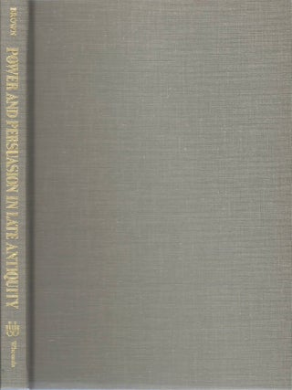 Power and Persuasion in Late Antiquity: Towards a Christian Empire