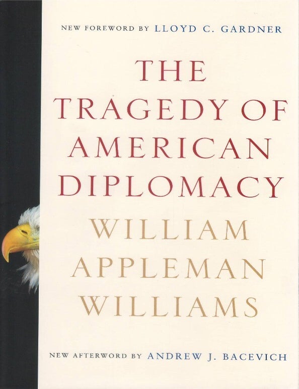 Item #00094162 The Tragedy of American Diplomacy. William Appleman Williams, Lloyd C. Gardner, Andrew J. Bacevich, fw, aw.