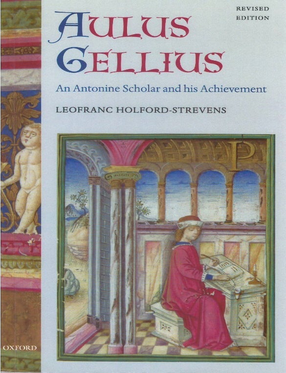 Item #00094163 Aulus Gellius: An Antonine Scholar and His Achievement. Leofranc Holford-Strevens.