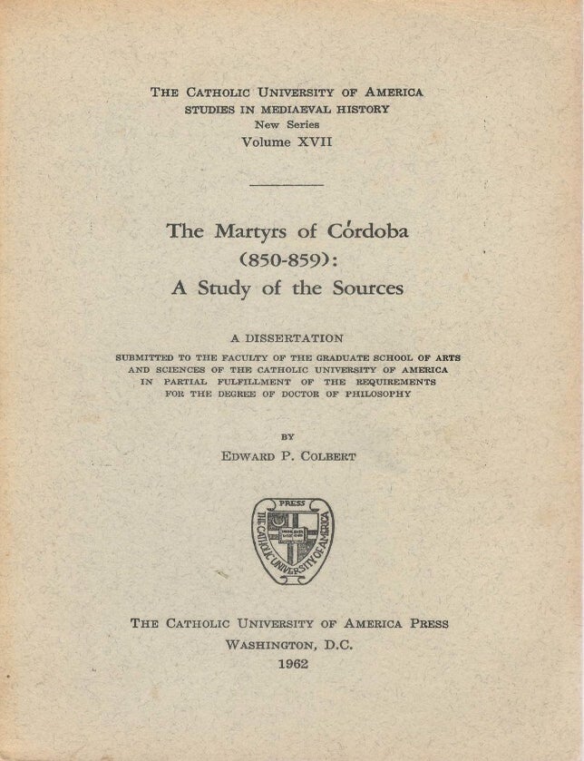 Item #00094196 The Martyrs of C&oacute;rdoba (850-859): A Study of the Sources. Edward P. Colbert.