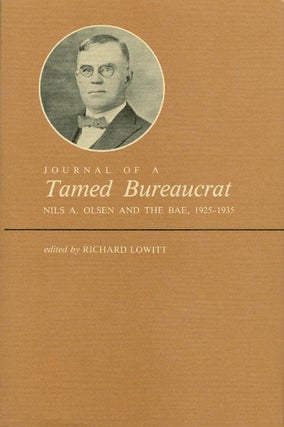 Item #006972 Journal of a Tamed Bureaucrat: Nils A. Olsen and the BAE, 1925-1935. Nils Andreas...