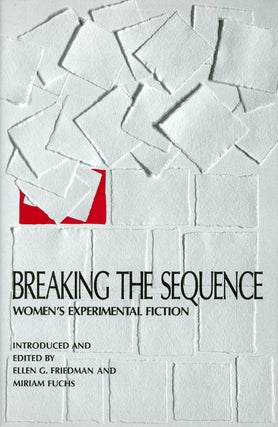 Item #015658 Breaking the Sequence: Women's Experimental Fiction. Ellen G. Friedman
