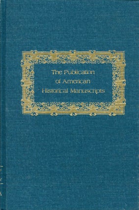 Item #017948 The Publication of American Historical Manuscripts. Leslie W. Dunlap, United States,...