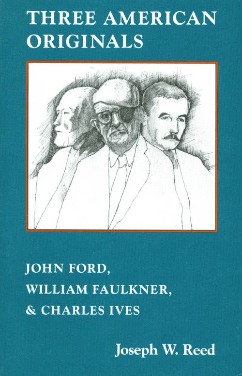 Item #019152 Three American Originals : John Ford, William Faulkner and Charles Ives. Joseph W. Reed.