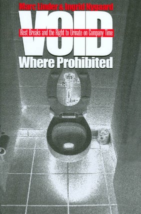 Item #023117 Void Where Prohibited: Rest Breaks and the Right to Urinate on Company Time. Marc...