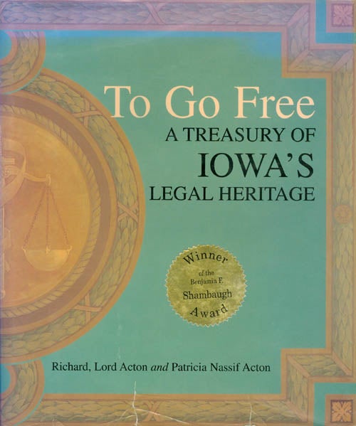 Item #023892 To Go Free: A Treasury of Iowa's Legal Heritage. Richard Acton, Patricia Nassif Acton.
