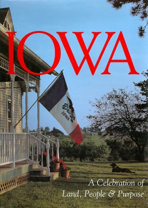 Item #023970 Iowa: A Celebration of Land, People & Purpose. Mary Swander, Michael Martone, Hugh...