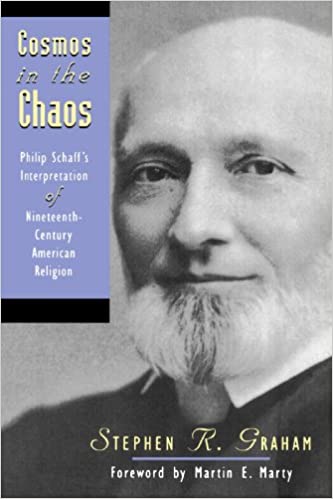 Item #024339 Cosmos in the Chaos: Philip Schaff's Interpretation of Nineteenth-Century American Religion. Stephen R. Graham.