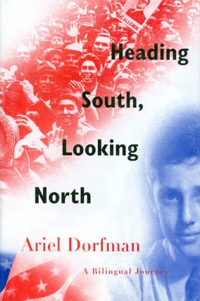 Item #024630 Heading South, Looking North: A Bilingual Journey. Ariel Dorfman