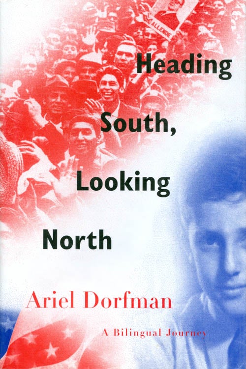 Item #024630 Heading South, Looking North: A Bilingual Journey. Ariel Dorfman.