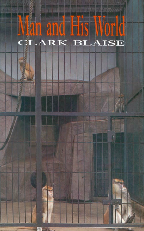 Item #024976 Man and His World. Clark Blaise.