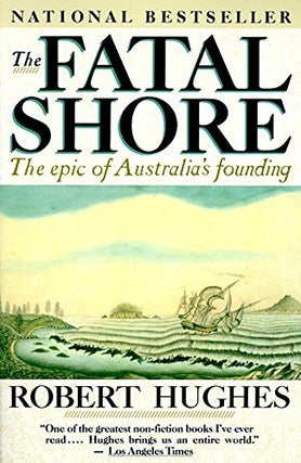 Item #025640 The Fatal Shore : The Epic of Australia's Founding. Robert Hughes