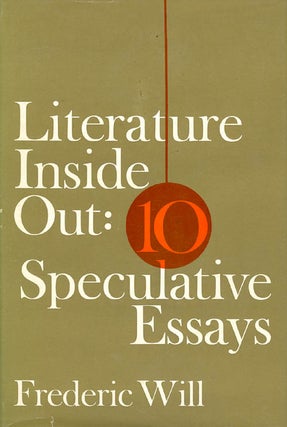 Item #026821 Literature Inside Out : Ten Speculative Essays. Frederic Will