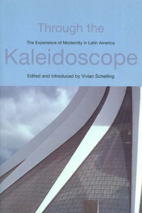 Item #027015 Through the Kaleidoscope: The Experience of Modernity in Latin America. Vivian...