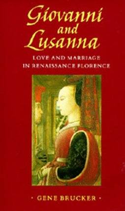Item #027484 Giovanni and Lusanna: Love and Marriage in Renaissance France. Gene Brucker