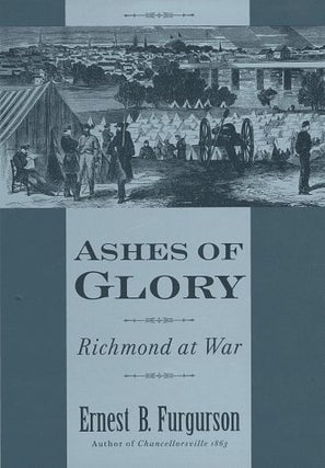 Item #028151 Ashes of Glory: Richmond at War. Ernest B. Furgurson