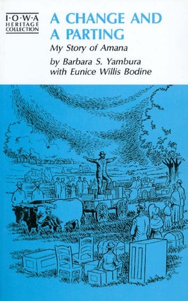 Item #028509 A Change and a Parting: My Story of Amana. Barbara S. Yambura, Eunice Willis Bodine