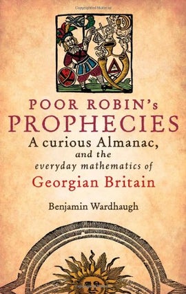 Item #028802 Poor Robin's Prophecies: A Curious Almanac and the Everyday Mathematics of Georgian...