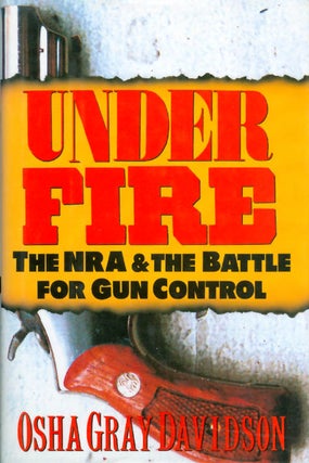 Item #029196 Under Fire: The NRA and the Battle for Gun Control. Osha Gray Davidson